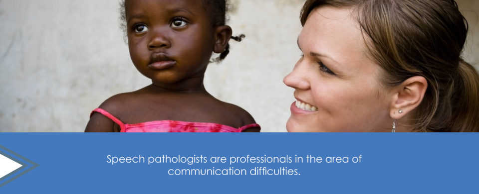 A woman smiles next to a young girl who looks off in the distance. Text says, "Speech pathologists are professionals in the area of communication difficulties."